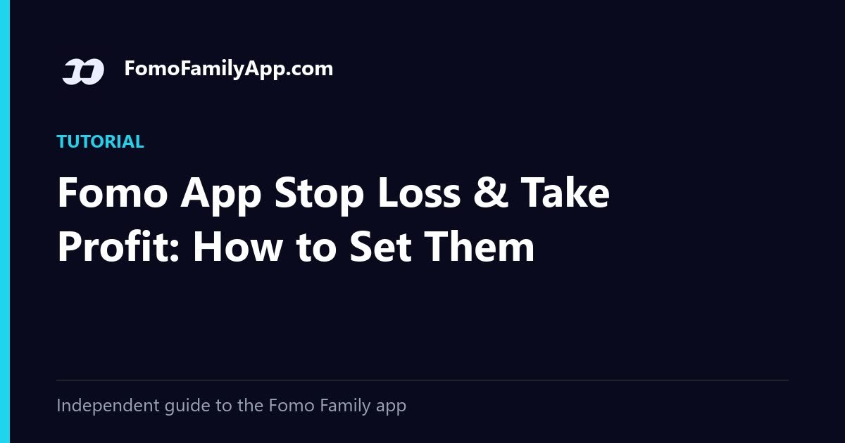 Fomo App Stop Loss & Take Profit: How to Set Them: cover image for the FomoFamilyApp.com guide